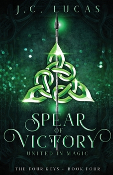 Spear of Victory: United in Magic - Book #4 of the Four Keys