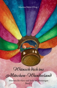 Wünsch dich ins Märchen-Wunderland Band 5: Märchen für Herz und Seele im Jahresreigen (German Edition)