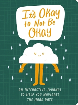 Paperback It's Okay to Not Be Okay: An Interactive Journal to Help You Navigate the Hard Days Book
