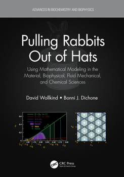 Hardcover Pulling Rabbits Out of Hats: Using Mathematical Modeling in the Material, Biophysical, Fluid Mechanical, and Chemical Sciences Book