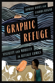Paperback Graphic Refuge: Visuality and Mobility in Refugee Comics Book