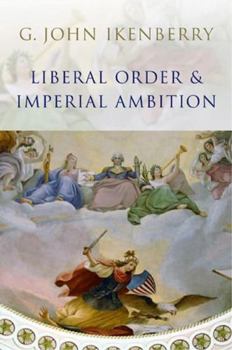 Paperback Liberal Order and Imperial Ambition: Essays on American Power and International Order Book