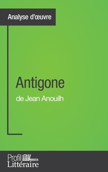 Paperback Antigone de Jean Anouilh (Analyse approfondie): Approfondissez votre lecture des romans classiques et modernes avec Profil-Litteraire.fr [French] Book