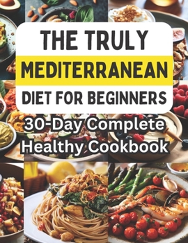 Paperback The Truly mediterranean diet for beginners: 30-Day Complete Healthy Cookbook [Large Print] Book