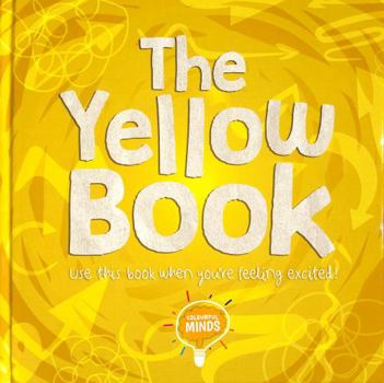 Hardcover The Yellow Book: Use this book when you're feeling excited! (Colourful Minds) Book
