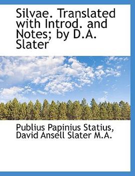 Silvae Translated with Introd and Notes; by D a Slater