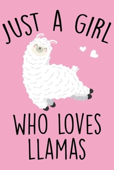 Paperback Just A Girl Who Loves Llamas: Llama Journal With Lined Pages To Write In, Cute Animal Notebook For Girls, Funny Gift For Teen Girls & Llama Lovers Book