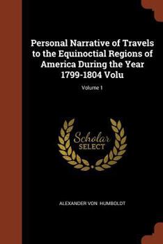 Paperback Personal Narrative of Travels to the Equinoctial Regions of America During the Year 1799-1804 Volu; Volume 1 Book