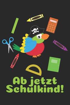 Ab jetzt Schulkind!: Kariertes A5 Piratenpapagei Heft f�r das Schulkind das Sch�ler in der ersten Klasse wird