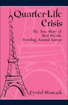 Quarter-Life Crisis: The True Story of Best Friends Traveling Around Europe