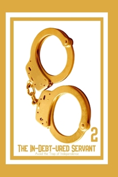 Paperback The In-Debt-ured Servant 2: Avoid the Trap of Independence Book