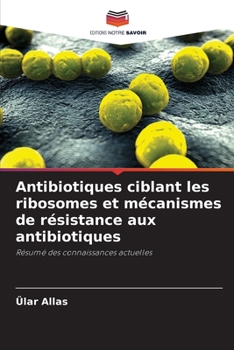 Paperback Antibiotiques ciblant les ribosomes et mécanismes de résistance aux antibiotiques [French] Book