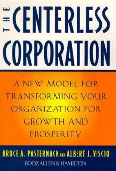 The CENTERLESS CORPORATION: A NEW MODEL FOR TRANSFORMING YOUR ORGANIZATION FOR GROWTH AND PROSPERITY