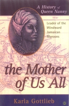 Paperback The Mother of Us All: A History of Queen Nanny, Leader of the Windward Jamaican Maroons Book