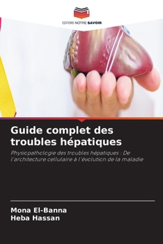 Guide complet des troubles hépatiques (French Edition)