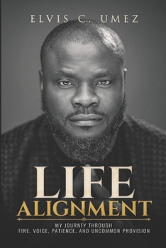 Paperback Life Alignment: My Journey Through Fire, Voice, Patience, And Uncommon Provision Book