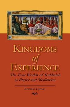 Kingdoms of Experience: The Four Worlds of Kabbalah as Prayer and Meditation