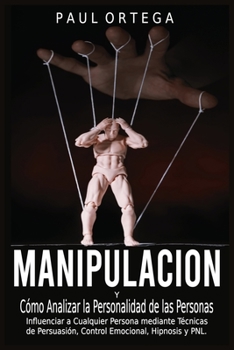 Paperback Manipulaci?n y C?mo Analizar la Personalidad de las Personas: Influenciar a Cualquier Persona mediante T?cnicas de Persuasi?n, Control Emocional, Hipn [Spanish] Book