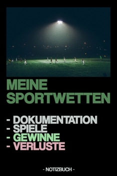Paperback Meine Sportwetten: Dokumentation - Spiele - Gewinne - Verluste - Notizbuch [German] Book