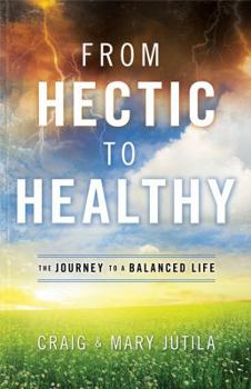 Hardcover From Hectic to Healthy: The Journey to a Balanced Life Book