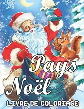 Pays Noël Livre de Coloriage: Un livre de coloriage sur le thème de Noël pour adultes présentant des scènes de Noël festives et magnifiques dans le pays (French Edition)