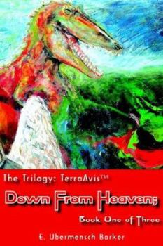 Paperback The Trilogy: TerraAvis: Down From Heaven; Book One of Three Book