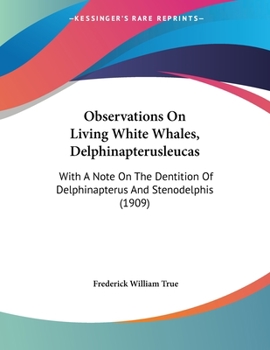 Paperback Observations On Living White Whales, Delphinapterusleucas: With A Note On The Dentition Of Delphinapterus And Stenodelphis (1909) Book