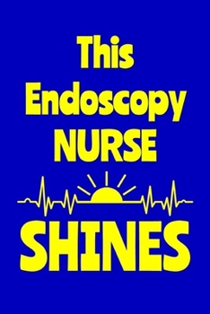 Paperback This Endoscopy Nurse Shines: Journal: Appreciation Gift for a Favorite Nurse Book