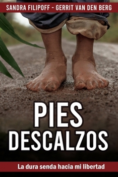 PIES DESCALZOS: La dura senda hacia mi libertad (Spanish Edition)