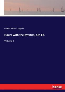 Hours With The Mystics, 5th Ed., Volume 1, a Contribution to the History of Religious Opinion