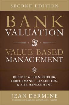 Hardcover Bank Valuation and Value Based Management: Deposit and Loan Pricing, Performance Evaluation, and Risk, 2nd Edition Book