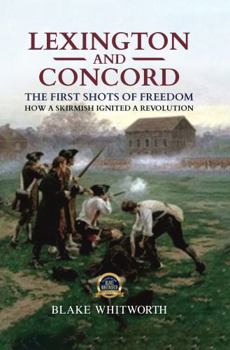 Lexington and Concord, The First Shots of Freedom: How a Skirmish Ignited a Revolution