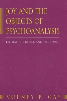 Paperback Joy and the Objects of Psychoanalysis: Literature, Belief, and Neurosis Book