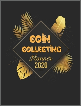 COIN COLLECTING Planner 2020: 2020 Calendar, Daily Weekly Planner with Monthly quick-view/over view with 2020 Planner