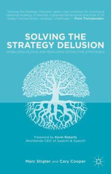 Hardcover Solving the Strategy Delusion: Mobilizing People and Realizing Distinctive Strategies Book