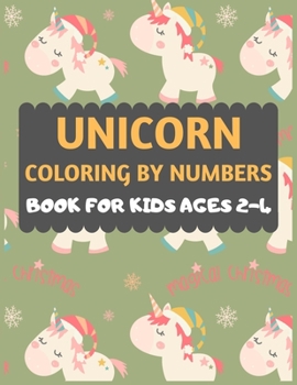 Unicorn Coloring By Numbers Book For Kids ages 2-4: A fun kid color workbook for learning,Unicorn color by numbers. Fun Children’s Christmas Gift or Present for Toddlers & Kids