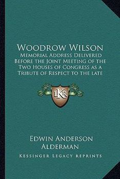 Paperback Woodrow Wilson: Memorial Address Delivered Before the Joint Meeting of the Two Houses of Congress as a Tribute of Respect to the late Book