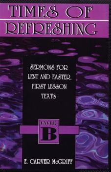 Paperback Times of Refreshing: Sermons for Lent and Easter: First Lesson Texts: Cycle B Book