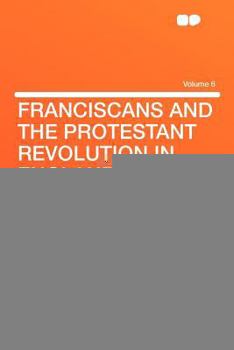 Paperback Franciscans and the Protestant Revolution in England Volume 6 Book