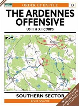 The Ardennes Offensive US III & XII Corps: Southern Sector (Order of Battle) - Book #13 of the Order Of Battle