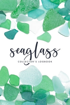 Paperback Seaglass Collector's Logbook: A Journal for Beachcombers: Record, track, and cherish your sea glass finds Book