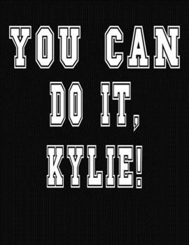 Paperback You Can Do It, Kylie!: College Ruled Notebook Journal for Kylie Book