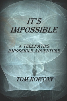 IT'S IMPOSSIBLE: A TELEPATH'S IMPOSSIBLE ADVENTURE