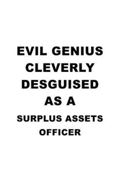 Paperback Evil Genius Cleverly Desguised As A Surplus Assets Officer: Original Surplus Assets Officer Notebook, Journal Gift, Diary, Doodle Gift or Notebook - 6 Book