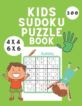 Kids Sudoku Puzzle Book: 300 Big Easy, Medium and Hard Sudoku Book for Kids 4x4 - 6x6 - Puzzles Book for Kids - Activity Book for Children - Sudoku for Kids 8-12