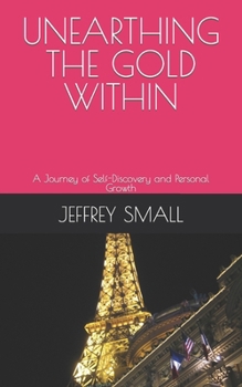 Paperback Unearthing the Gold Within: A Journey of Self-Discovery and Personal Growth Book