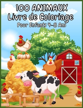 Paperback 100 ANIMAUX Livre de Coloriage Pour Enfants 4-8 Ans: Un livre de coloriage aventureux con?u pour divertir et faire na?tre l'amoureux des animaux en vo [French] Book