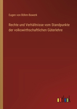 Paperback Rechte und Verhältnisse vom Standpunkte der volkswirthschaftlichen Güterlehre [German] Book