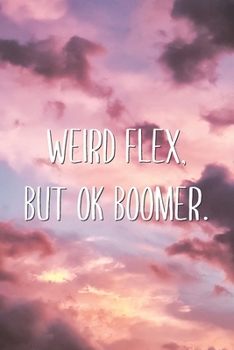 Weird Flex, But Ok Boomer.: Funny Boomer Meme Joke Blank Lined Paper Notebook Secret Santa Christmas Journal Gift