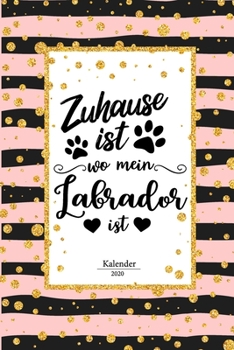 Labrador Kalender 2020: Retriever Geschenk Wochenplaner,Terminkalender 2020 für Hundebesitzer, Frauchen Herrchen eines Hundes. Lustiger Spruch ... und Planer (German Edition)